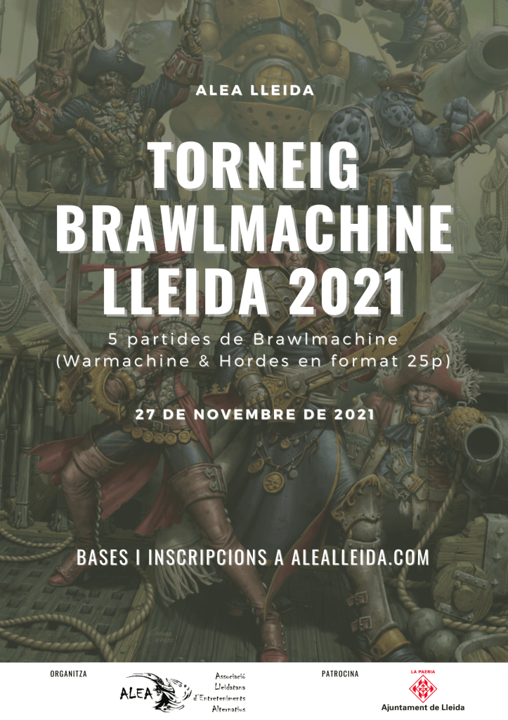Cartell Torneig Brawlmachine Lleida 2021. 5 partides de Brawlmachine (Warmachine & Hordes en format de 25 punts). 27 de novembre de 2021. Bases i inscripcions a alealleida.com. Organitza Associació Lleidatana d'Entreteniments Alternatius. Patrocina La Paeria - Ajuntament de Lleida.