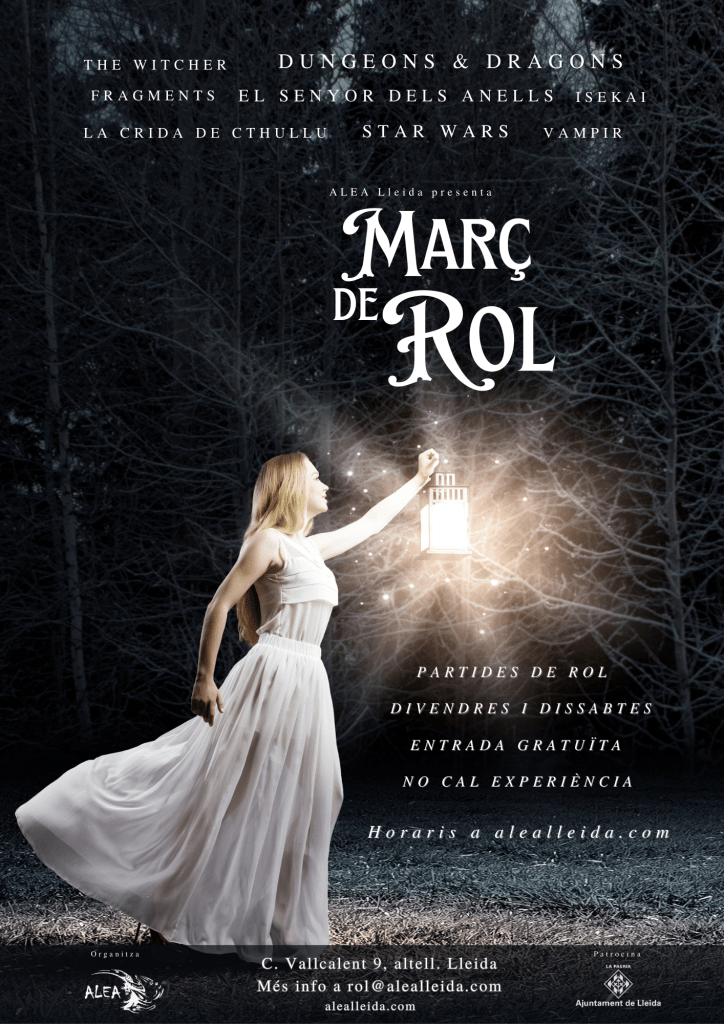 Cartel del evento. The Wither, Dungeons & Dragons, Fragments, El senyor dels anells, Isekai, La crida dei Cthullu, Star Wars, Vampis. ALEA Lleida presenta Març de Rol. Partides de rol tots els divendres i dissabtes. Entrada gratuïta, no cal experiència. Horaris a alealleida.com. C. Vallcalent 9, altell. Lleida. Més info a rol@alealleida.com i alealleida.com. Organitza ALEA Lleida. Patrocina La Paeria, Ajuntament de Lleida.